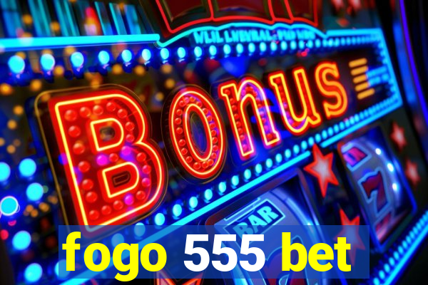 fogo 555 bet